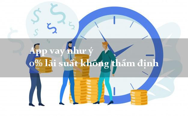 App vay như ý 0% lãi suất không thẩm định