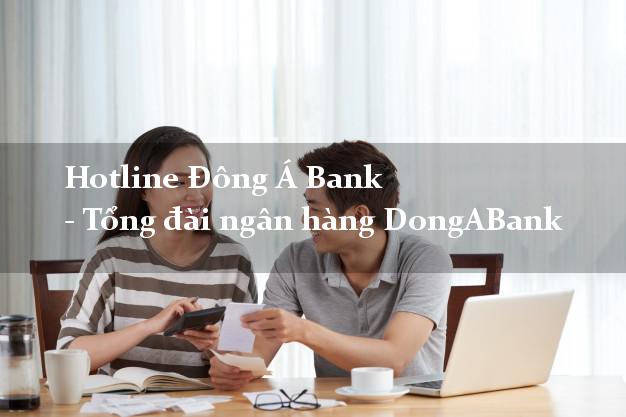 Hotline Đông Á Bank - Tổng đài ngân hàng DongABank