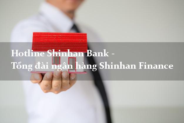 Hotline Shinhan Bank - Tổng đài ngân hàng Shinhan Finance