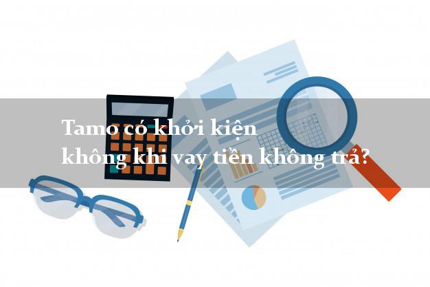 Tamo có khởi kiện không khi vay tiền không trả?