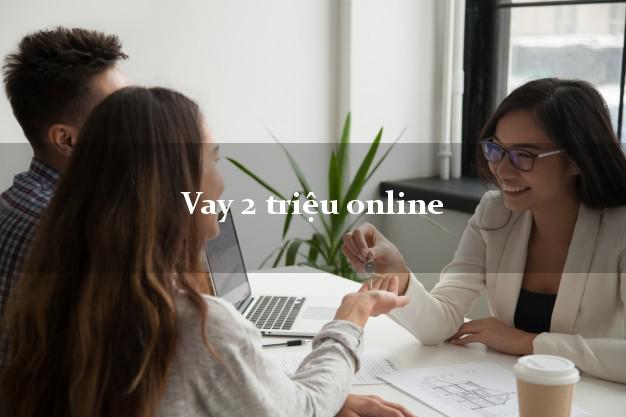 Vay 2 triệu online chỉ cần CMND Vay 2 triệu online